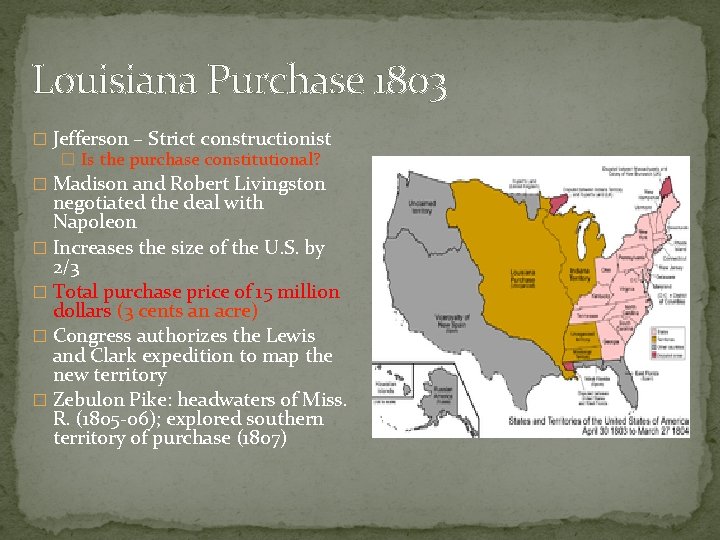 Louisiana Purchase 1803 � Jefferson – Strict constructionist � Is the purchase constitutional? �