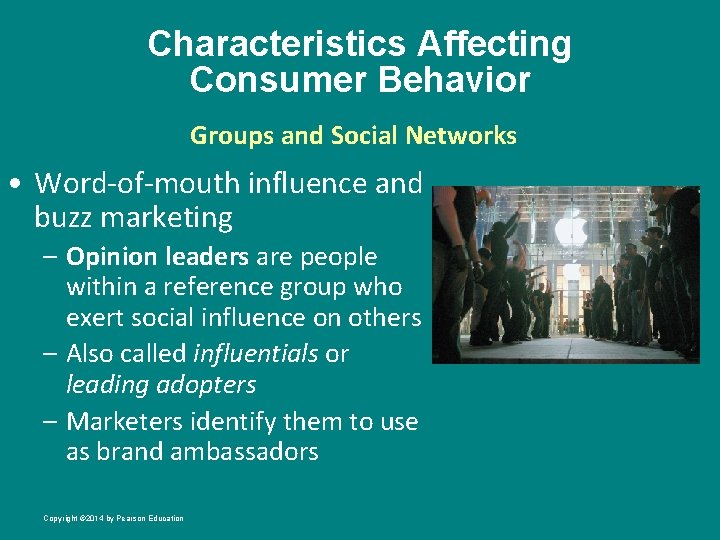 Characteristics Affecting Consumer Behavior Groups and Social Networks • Word-of-mouth influence and buzz marketing