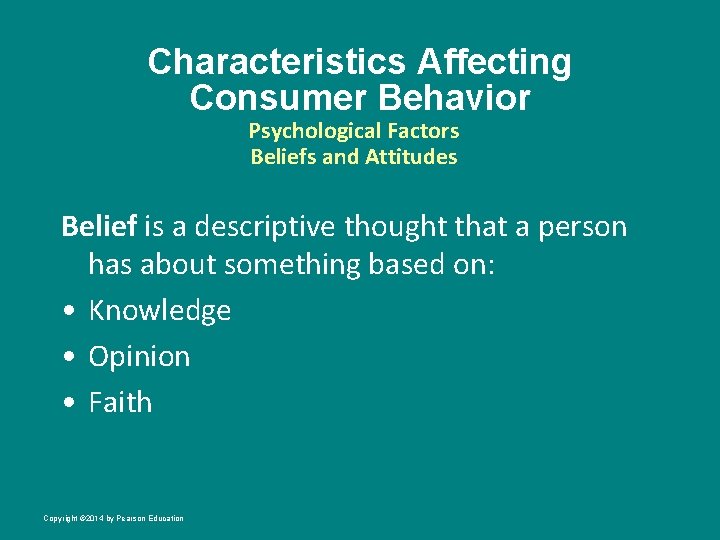 Characteristics Affecting Consumer Behavior Psychological Factors Beliefs and Attitudes Belief is a descriptive thought