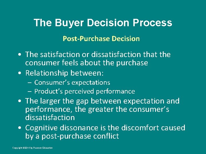 The Buyer Decision Process Post-Purchase Decision • The satisfaction or dissatisfaction that the consumer