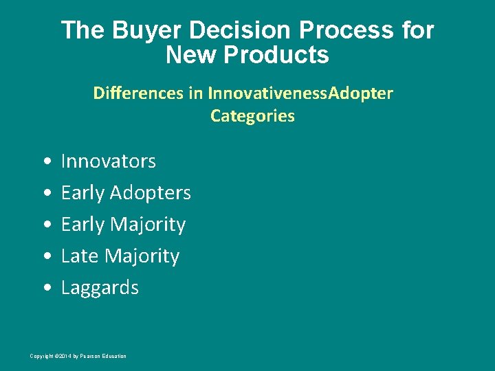 The Buyer Decision Process for New Products Differences in Innovativeness. Adopter Categories • •