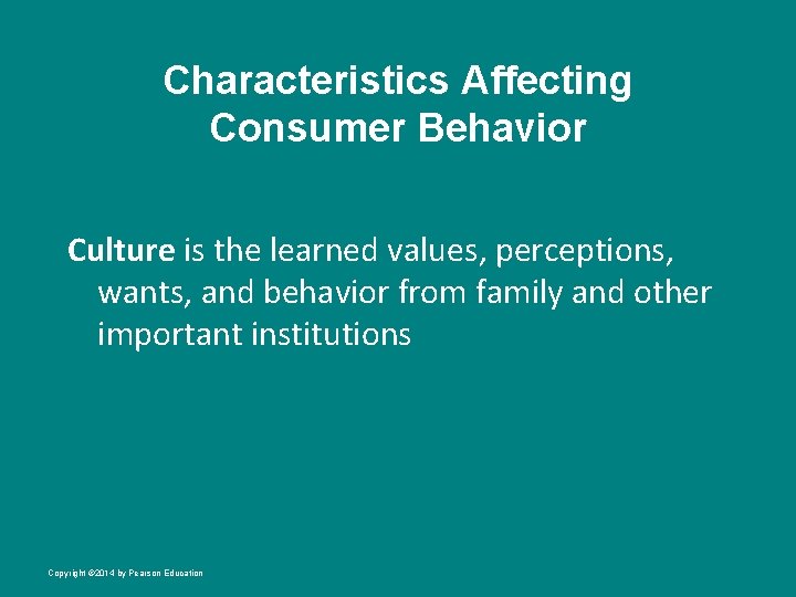 Characteristics Affecting Consumer Behavior Culture is the learned values, perceptions, wants, and behavior from