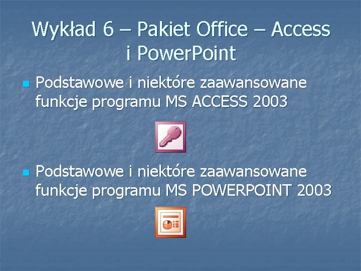 Wykład 6 – Pakiet Office – Access i Power. Point n n Podstawowe i