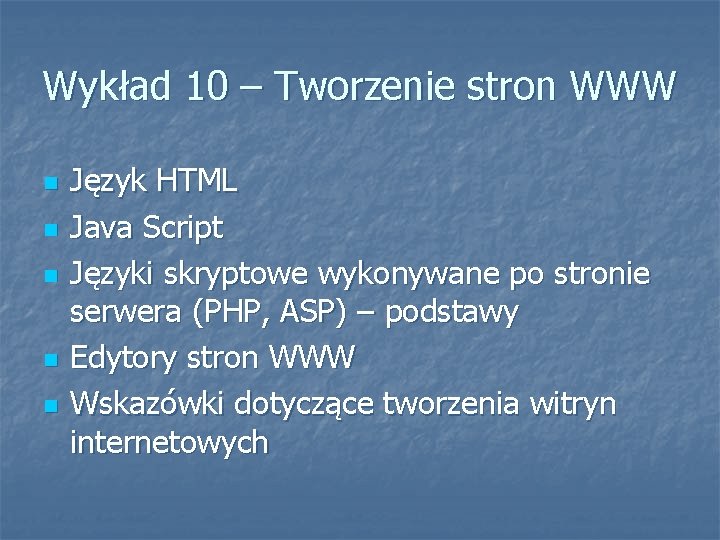 Wykład 10 – Tworzenie stron WWW n n n Język HTML Java Script Języki