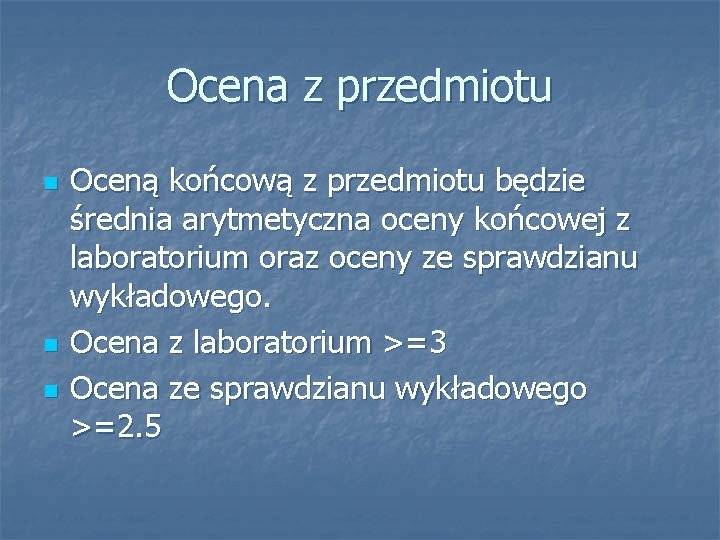 Ocena z przedmiotu n n n Oceną końcową z przedmiotu będzie średnia arytmetyczna oceny