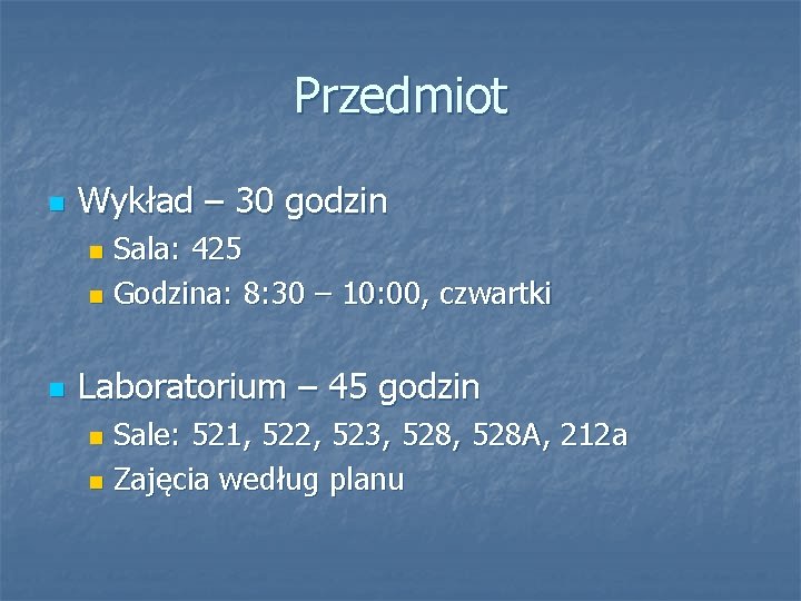 Przedmiot n Wykład – 30 godzin Sala: 425 n Godzina: 8: 30 – 10: