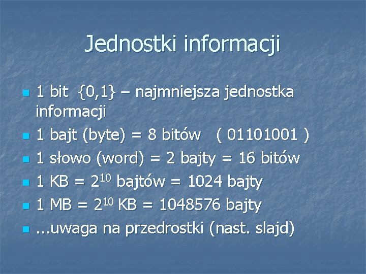 Jednostki informacji n n n 1 bit {0, 1} – najmniejsza jednostka informacji 1