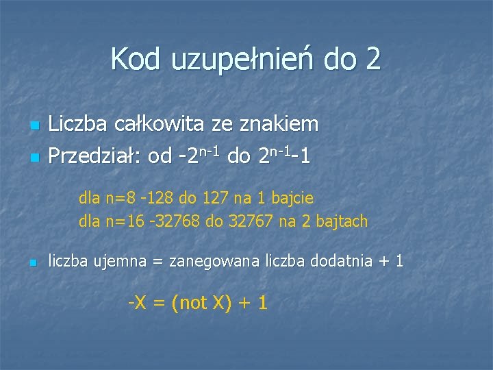 Kod uzupełnień do 2 n n Liczba całkowita ze znakiem Przedział: od -2 n-1