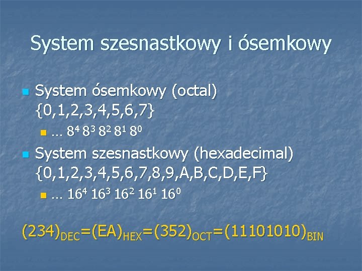 System szesnastkowy i ósemkowy n System ósemkowy (octal) {0, 1, 2, 3, 4, 5,
