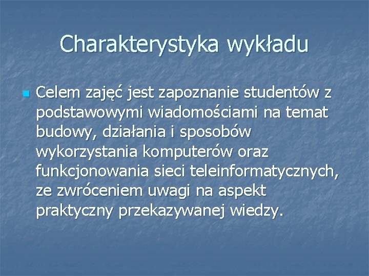 Charakterystyka wykładu n Celem zajęć jest zapoznanie studentów z podstawowymi wiadomościami na temat budowy,