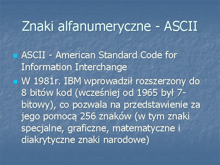 Znaki alfanumeryczne - ASCII n n ASCII - American Standard Code for Information Interchange