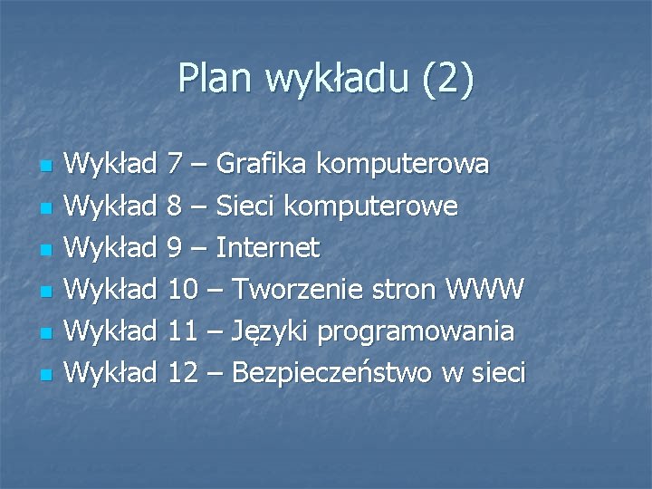Plan wykładu (2) n n n Wykład 7 – Grafika komputerowa Wykład 8 –