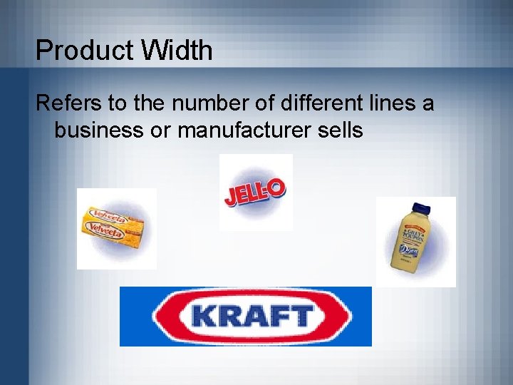 Product Width Refers to the number of different lines a business or manufacturer sells