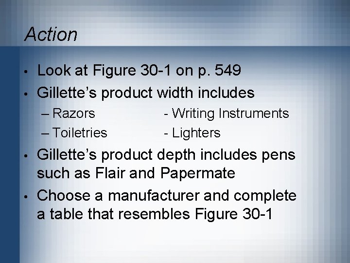Action • • Look at Figure 30 -1 on p. 549 Gillette’s product width