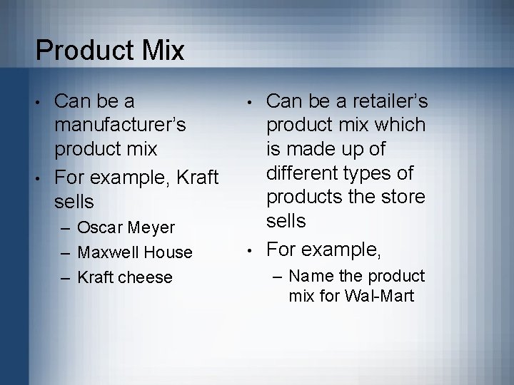 Product Mix • • Can be a manufacturer’s product mix For example, Kraft sells