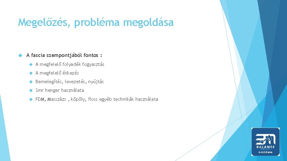 Megelőzés, probléma megoldása A fascia szempontjából fontos : A megfelelő folyadék fogyasztás A megfelelő