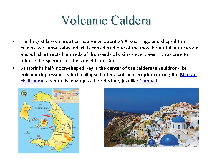 Volcanic Caldera • • The largest known eruption happened about 3500 years ago and