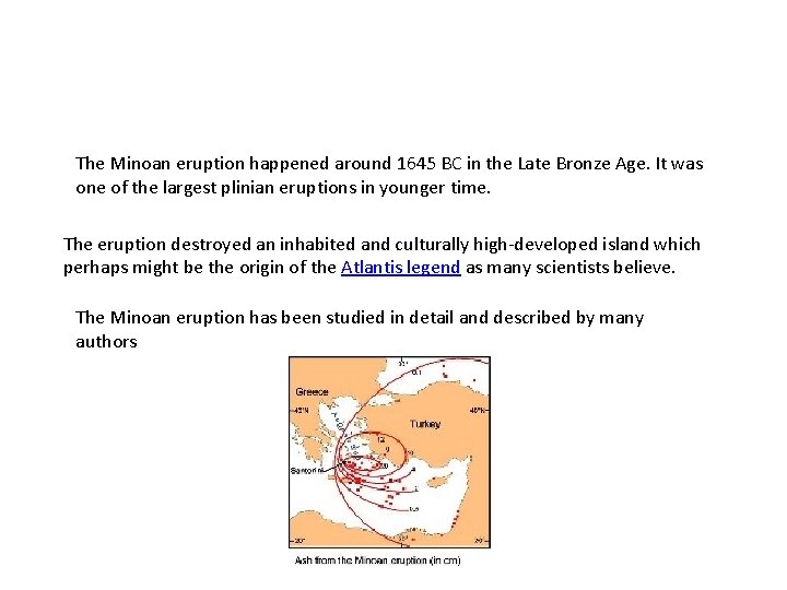 The Minoan eruption happened around 1645 BC in the Late Bronze Age. It was
