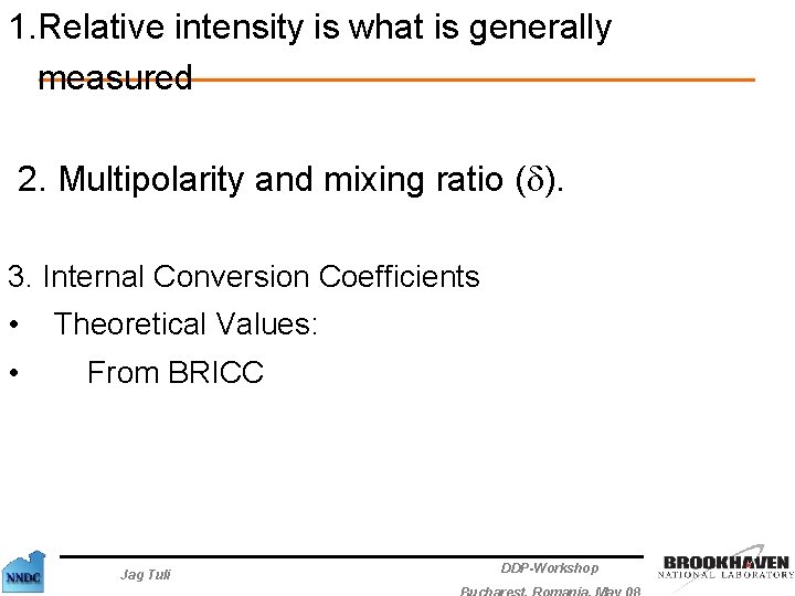 1. Relative intensity is what is generally measured 2. Multipolarity and mixing ratio (d).