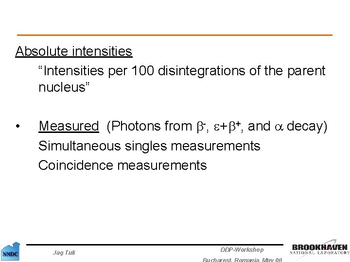 Absolute intensities “Intensities per 100 disintegrations of the parent nucleus” • Measured (Photons from