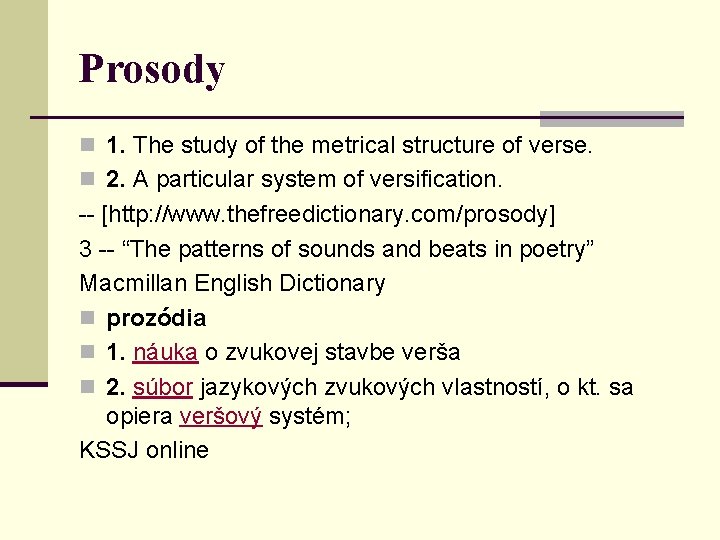 Prosody n 1. The study of the metrical structure of verse. n 2. A