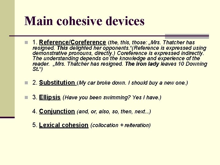 Main cohesive devices n 1. Reference/Coreference (the, this, those: „Mrs. Thatcher has resigned. This