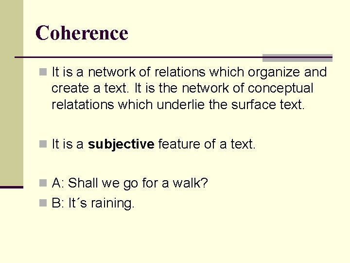 Coherence n It is a network of relations which organize and create a text.