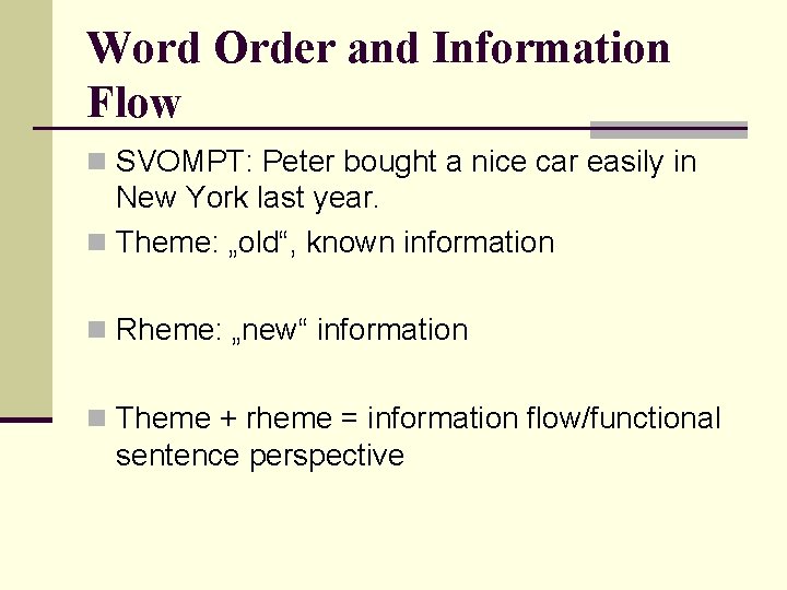 Word Order and Information Flow n SVOMPT: Peter bought a nice car easily in