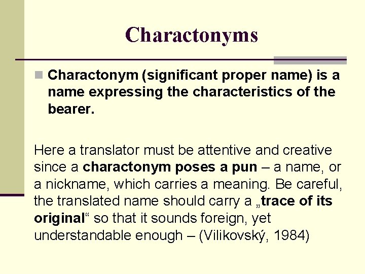 Charactonyms n Charactonym (significant proper name) is a name expressing the characteristics of the