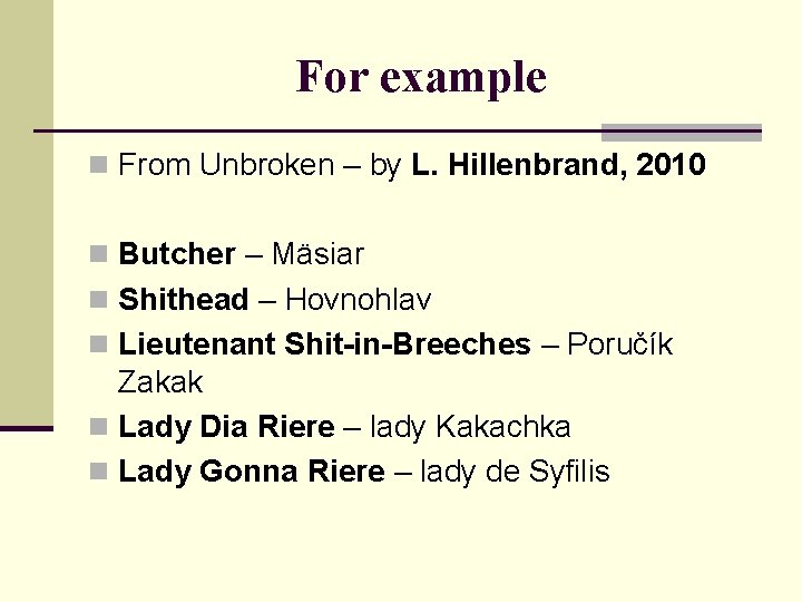 For example n From Unbroken – by L. Hillenbrand, 2010 n Butcher – Mäsiar