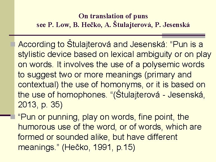 On translation of puns see P. Low, B. Hečko, A. Štulajterová, P. Jesenská n
