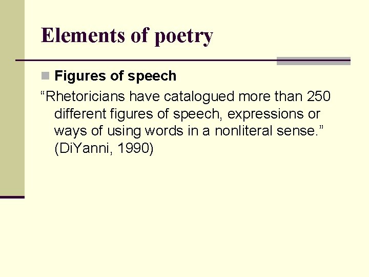 Elements of poetry n Figures of speech “Rhetoricians have catalogued more than 250 different