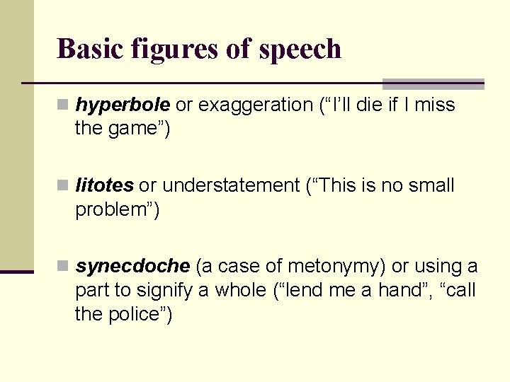 Basic figures of speech n hyperbole or exaggeration (“I’ll die if I miss the