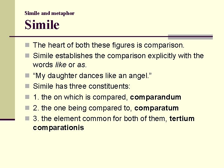 Simile and metaphor Simile n The heart of both these figures is comparison. n