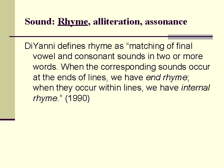 Sound: Rhyme, alliteration, assonance Di. Yanni defines rhyme as “matching of final vowel and