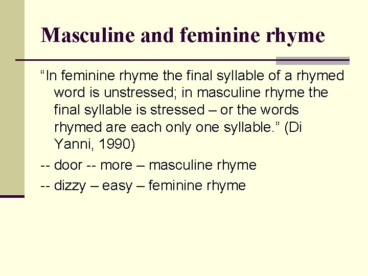 Masculine and feminine rhyme “In feminine rhyme the final syllable of a rhymed word