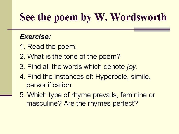 See the poem by W. Wordsworth Exercise: 1. Read the poem. 2. What is