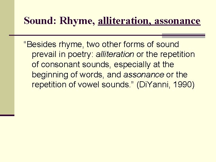 Sound: Rhyme, alliteration, assonance “Besides rhyme, two other forms of sound prevail in poetry: