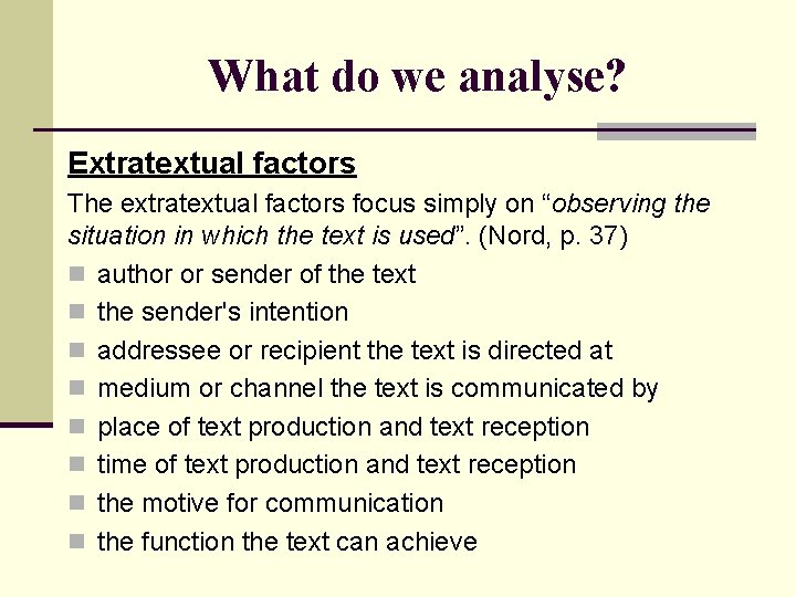 What do we analyse? Extratextual factors The extratextual factors focus simply on “observing the