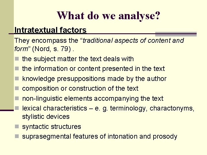 What do we analyse? Intratextual factors They encompass the “traditional aspects of content and