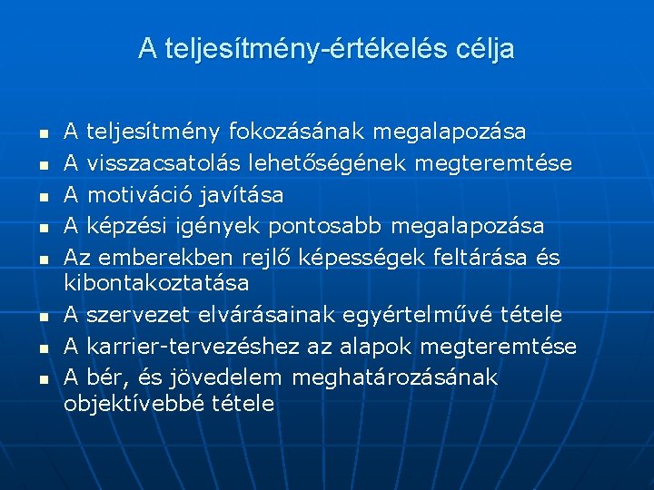 A teljesítmény-értékelés célja n n n n A teljesítmény fokozásának megalapozása A visszacsatolás lehetőségének