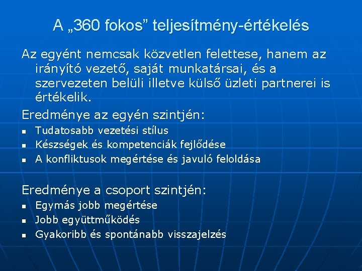 A „ 360 fokos” teljesítmény-értékelés Az egyént nemcsak közvetlen felettese, hanem az irányító vezető,