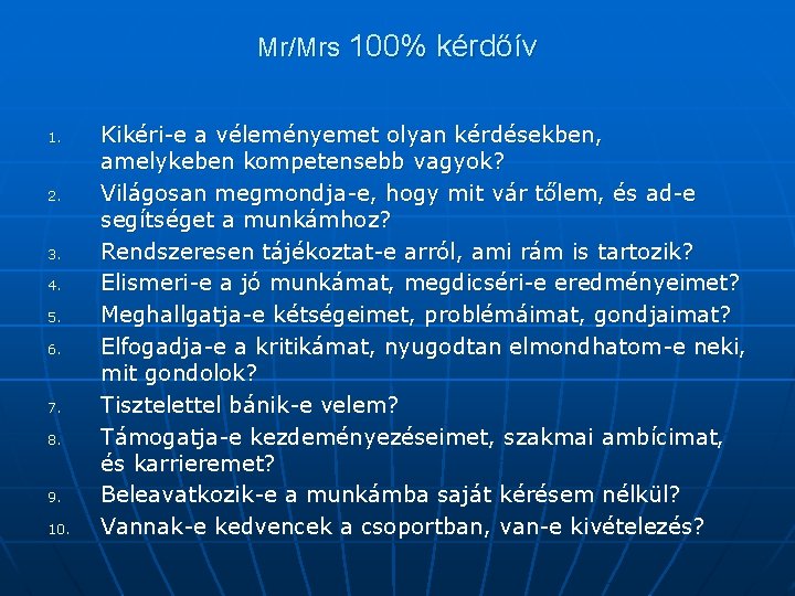 Mr/Mrs 100% kérdőív 1. 2. 3. 4. 5. 6. 7. 8. 9. 10. Kikéri-e