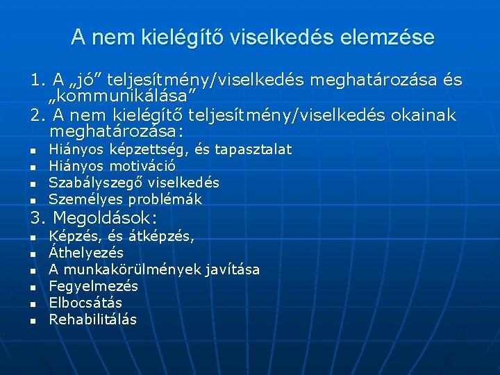 A nem kielégítő viselkedés elemzése 1. A „jó” teljesítmény/viselkedés meghatározása és „kommunikálása” 2. A