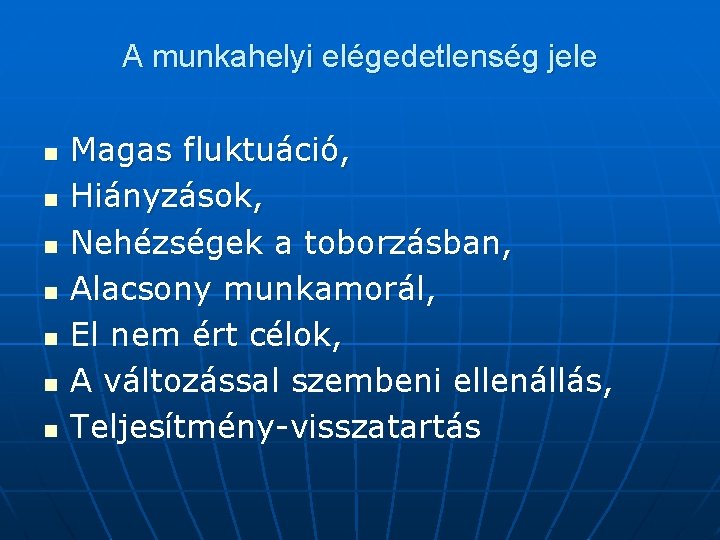 A munkahelyi elégedetlenség jele n n n n Magas fluktuáció, Hiányzások, Nehézségek a toborzásban,