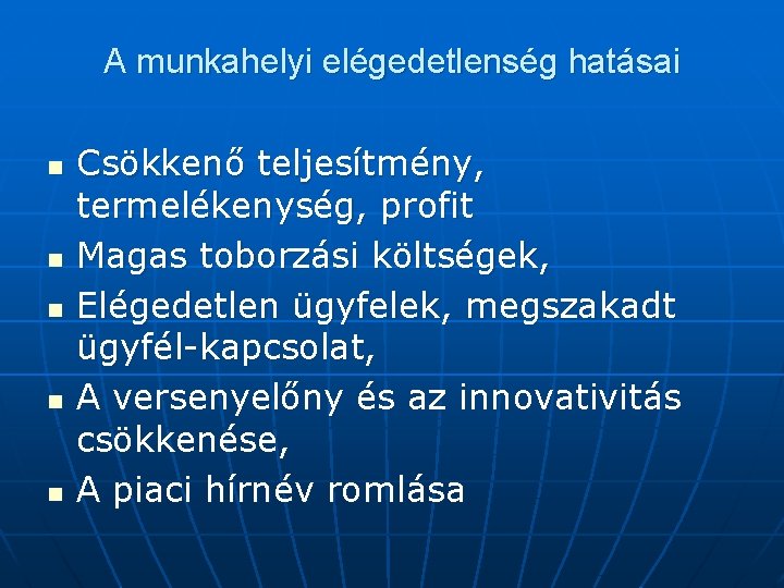 A munkahelyi elégedetlenség hatásai n n n Csökkenő teljesítmény, termelékenység, profit Magas toborzási költségek,