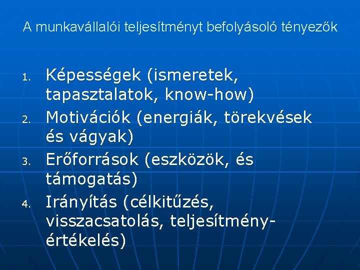 A munkavállalói teljesítményt befolyásoló tényezők 1. 2. 3. 4. Képességek (ismeretek, tapasztalatok, know-how) Motivációk