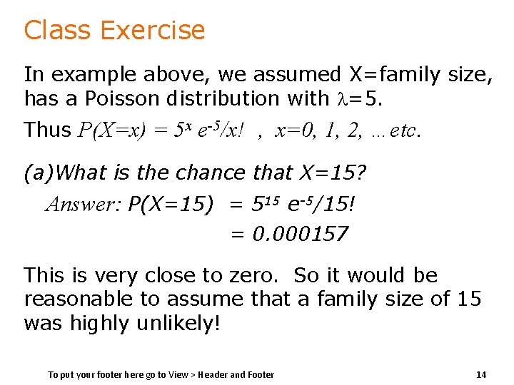 Class Exercise In example above, we assumed X=family size, has a Poisson distribution with