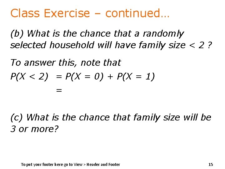 Class Exercise – continued… (b) What is the chance that a randomly selected household