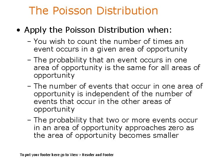 The Poisson Distribution • Apply the Poisson Distribution when: – You wish to count